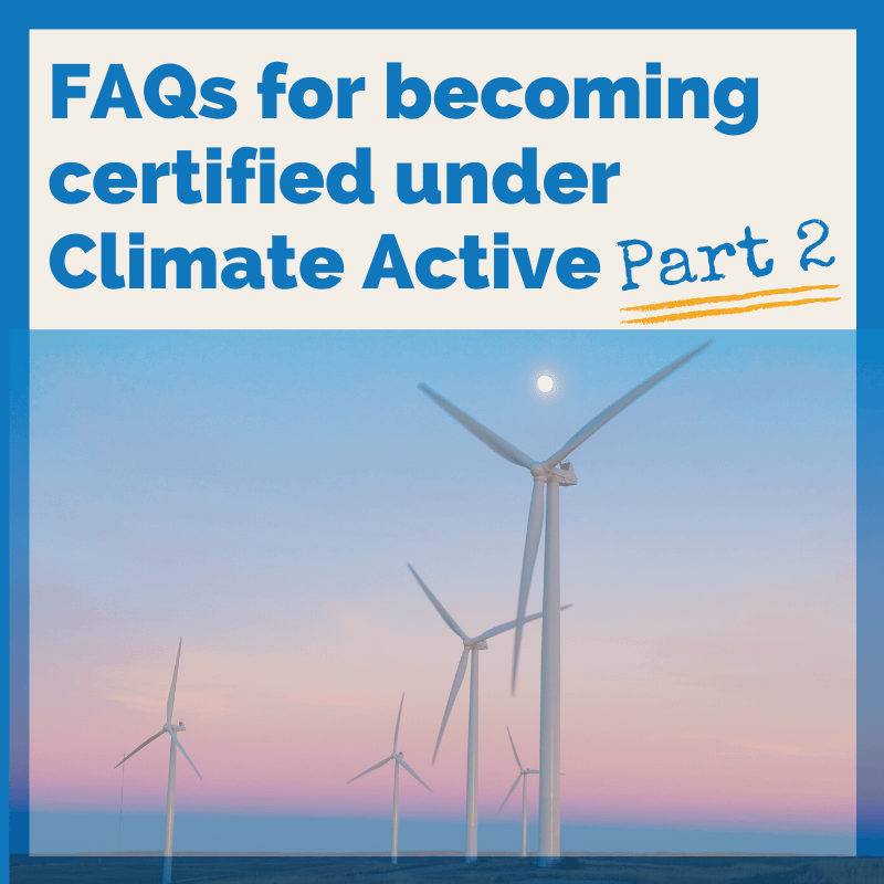 FAQs for becoming certified under Climate Active – Part 2 [with video]