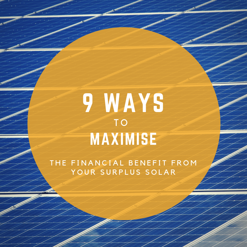 Nine ways to maximise the financial benefit from your surplus solar energy